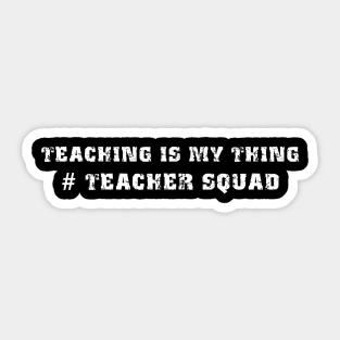 Teaching Is My Thing Teacher Squad Sticker